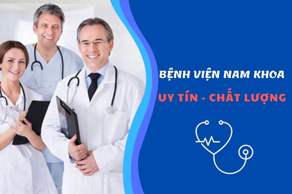 Bật mí bệnh viện nam khoa uy tín và chất lượng đáng tham khảo