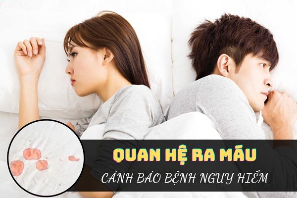 Quan hệ ra máu bất thường – Cảnh báo bệnh lý nguy hiểm