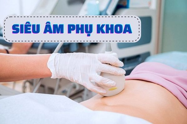 Siêu âm phụ khoa – Phương pháp tầm soát bệnh lý phụ khoa