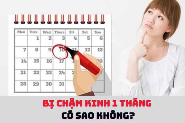 [Giải đáp] Bị chậm kinh 1 tháng có sao không?